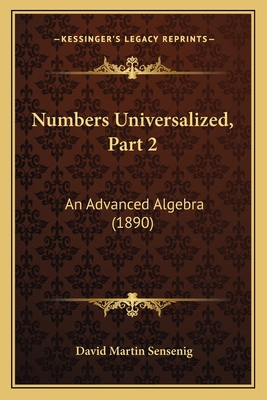 Numbers Universalized, Part 2: An Advanced Alge... 1164874004 Book Cover
