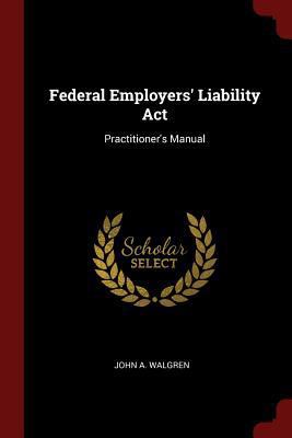 Federal Employers' Liability Act: Practitioner'... 137627423X Book Cover