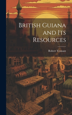 British Guiana and Its Resources 1019817798 Book Cover