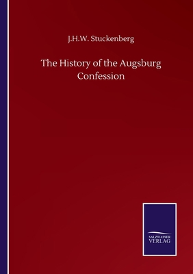 The History of the Augsburg Confession 3752506342 Book Cover