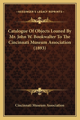 Catalogue of Objects Loaned by Mr. John W. Book... 1164597744 Book Cover