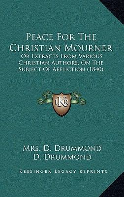 Peace for the Christian Mourner: Or Extracts fr... 1165049961 Book Cover