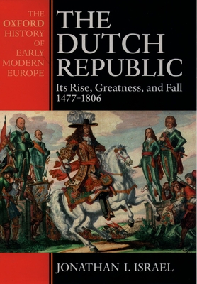 The Dutch Republic: Its Rise, Greatness, and Fa... 0198207344 Book Cover