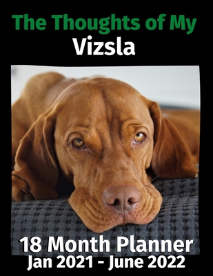 The Thoughts of My Vizsla: 18 Month Planner Jan... B08HTG6LD4 Book Cover