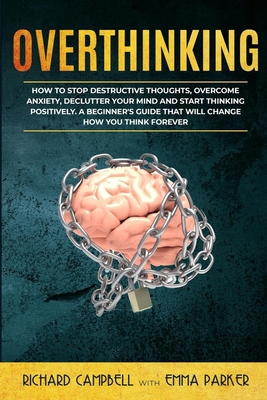 Overthinking: How to Stop Destructive Thoughts,... 170388325X Book Cover