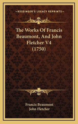 The Works Of Francis Beaumont, And John Fletche... 1166258564 Book Cover