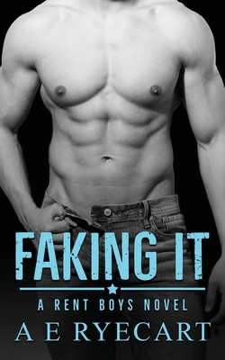Faking It: A Rent Boys Novel B08991TJ34 Book Cover