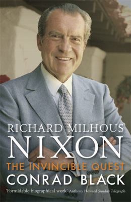 Richard Milhous Nixon: The Invincible Quest 1847243754 Book Cover