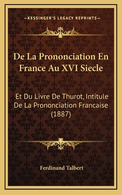 De La Prononciation En France Au XVI Siecle: Et... [French] 1168899176 Book Cover