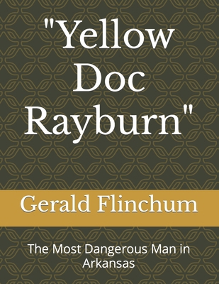 "Yellow Doc Rayburn": The Most Dangerous Man in... 1539840077 Book Cover