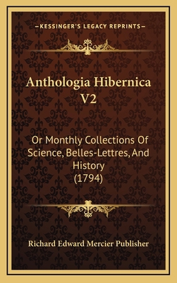 Anthologia Hibernica V2: Or Monthly Collections... 1166543560 Book Cover
