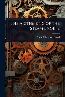 The Arithmetic of the Steam Engine 1023608510 Book Cover