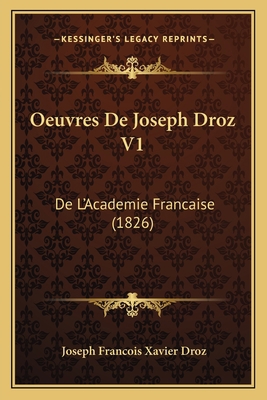 Oeuvres De Joseph Droz V1: De L'Academie Franca... [French] 1166796396 Book Cover