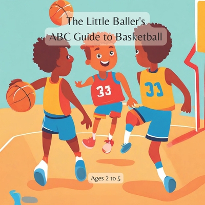 The Little Baller's ABC Guide to Basketball B0CRQ582DY Book Cover