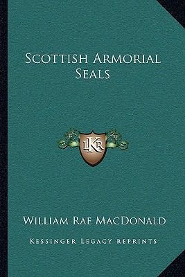 Scottish Armorial Seals 1163111007 Book Cover