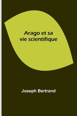 Arago et sa vie scientifique [French] 9357096337 Book Cover