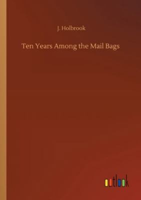 Ten Years Among the Mail Bags 3752333782 Book Cover