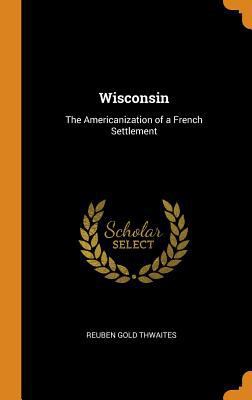 Wisconsin: The Americanization of a French Sett... 0343807165 Book Cover