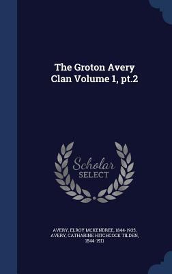 The Groton Avery Clan Volume 1, pt.2 1340099527 Book Cover