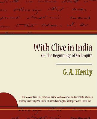 With Clive in India Or, the Beginnings of an Em... 1604248149 Book Cover