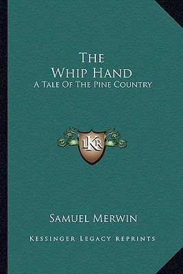 The Whip Hand: A Tale Of The Pine Country 1163617725 Book Cover