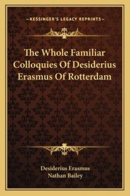 The Whole Familiar Colloquies Of Desiderius Era... 1162968079 Book Cover