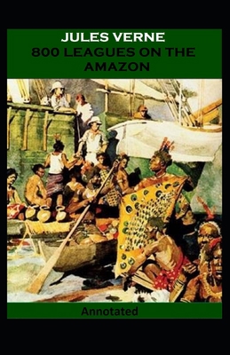 Eight Hundred Leagues on the Amazon Annotated