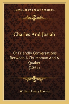 Charles And Josiah: Or Friendly Conversations B... 1164601571 Book Cover