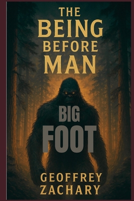 The Being Before Man: Big Foot B0FNDC4ZRR Book Cover