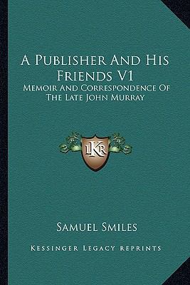 A Publisher and His Friends V1: Memoir and Corr... 1162989017 Book Cover