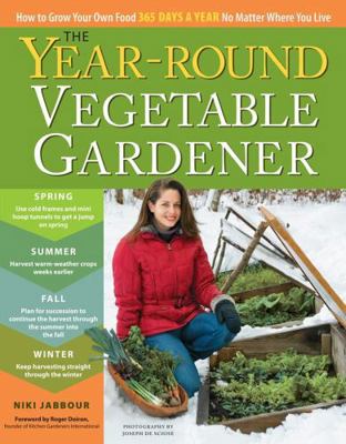 The Year-Round Vegetable Gardener: How to Grow ... 1603425683 Book Cover