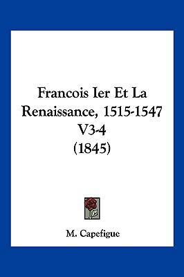 Francois Ier Et La Renaissance, 1515-1547 V3-4 ... [French] 1161173722 Book Cover