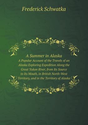 A Summer in Alaska A Popular Account of the Tra... [German] 5519119333 Book Cover