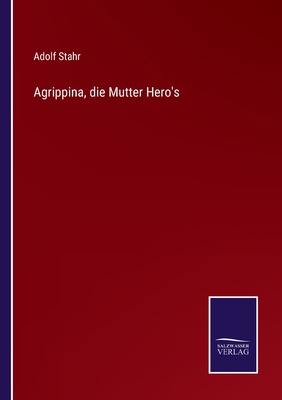Agrippina, die Mutter Hero's [German] 3752524944 Book Cover