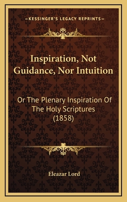 Inspiration, Not Guidance, Nor Intuition: Or Th... 1165397528 Book Cover