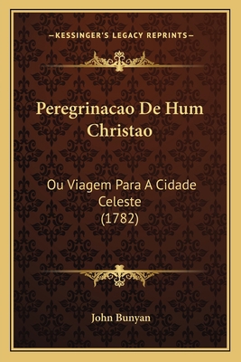 Peregrinacao De Hum Christao: Ou Viagem Para A ... [Portuguese] 1165780313 Book Cover