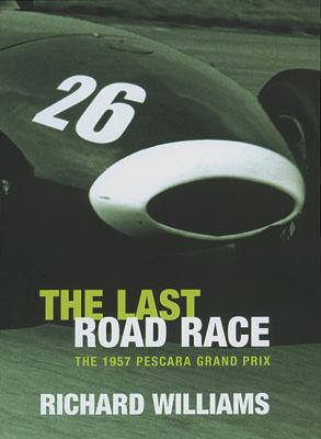 The Last Road Race: The 1957 Pescara Grand Prix 0297645587 Book Cover
