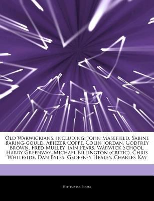 Articles on Old Warwickians, Including : John Masefield, Sabine Baring-Gould, Abiezer Coppe, Colin Jordan, Godfrey Brown, Fred Mulley, Iain Pears, Warw