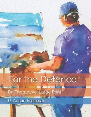 For the Defence: Dr. Thorndyke: Large Print 1675779627 Book Cover
