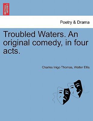 Troubled Waters. an Original Comedy, in Four Acts. 1241061580 Book Cover