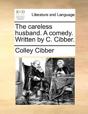 The Careless Husband. a Comedy. Written by C. C... 114079051X Book Cover