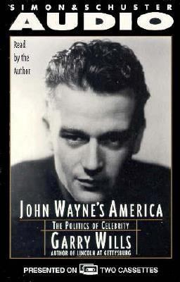 John Wayne's America: The Politics of Celebrity... 0671575228 Book Cover