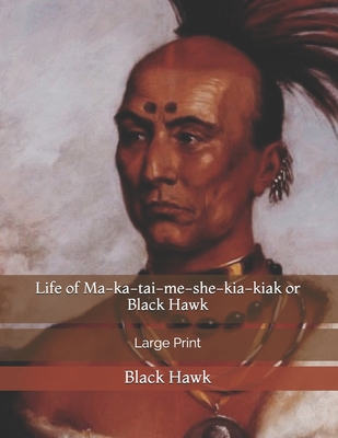 Life of Ma-ka-tai-me-she-kia-kiak or Black Hawk... 1697975240 Book Cover