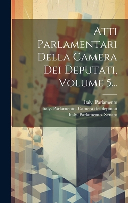 Atti Parlamentari Della Camera Dei Deputati, Vo... [Italian] 1019655631 Book Cover