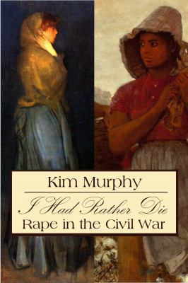 I Had Rather Die: Rape in the Civil War 1936785161 Book Cover