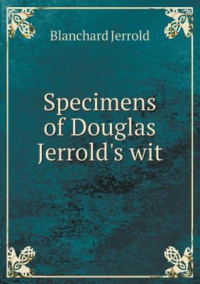 Specimens of Douglas Jerrold's Wit 5518435754 Book Cover