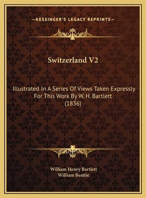 Switzerland V2: Illustrated In A Series Of View... 1169751377 Book Cover