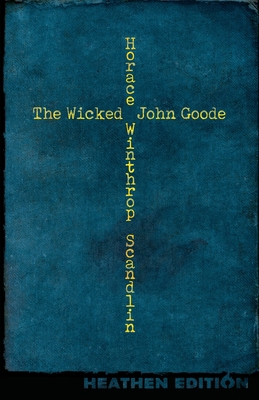 The Wicked John Goode (Heathen Edition) 1948316447 Book Cover