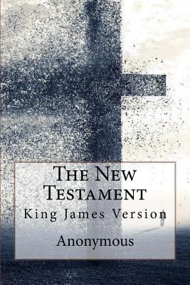 The New Testament, King James Version Anonymous 1541195205 Book Cover