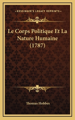 Le Corps Politique Et La Nature Humaine (1787) [French] 1166367533 Book Cover